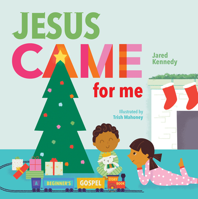 Jesus Came for Me: The True Story of Christmas - Kennedy, Jared