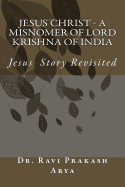 Jesus Christ - A Misnomer of Lord Krishna of India
