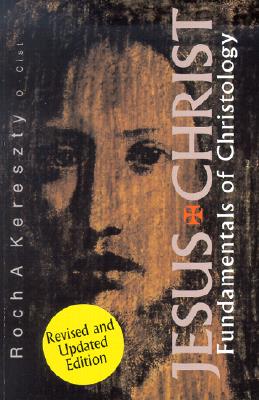 Jesus Christ: Fundamentals of Christology - Kereszty, Roch