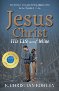 Jesus Christ, His Life and Mine: The Story of Jesus and How It Applies to Us in the Twitter Era