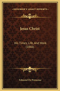 Jesus Christ: His Times, Life, and Work (1866)