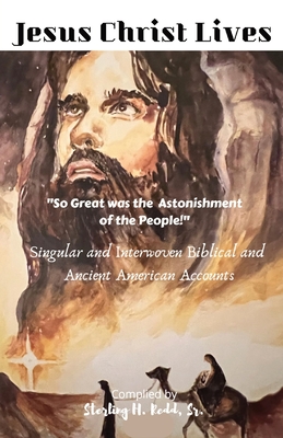 Jesus Christ Lives: "So Great was the Astonishment of the People!" - Redd, Sterling H