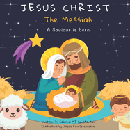 Jesus Christ: The Messiah: A Saviour is born