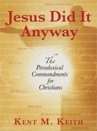 Jesus Did It Anyway: The Paradoxical Commandments for Christians