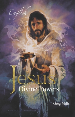 Jesus Divine Powers - Mills, Greg