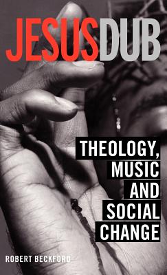 Jesus Dub: Theology, Music and Social Change - Beckford, Robert