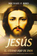 Jesus El Eterno Hijo de Dios: Una Respuesta a la Cristologia Adopcionista