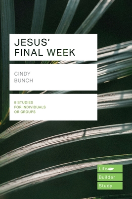 Jesus' Final Week (Lifebuilder Study Guides) - Bunch, Cindy