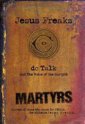Jesus Freaks: Martyrs - DC Talk
