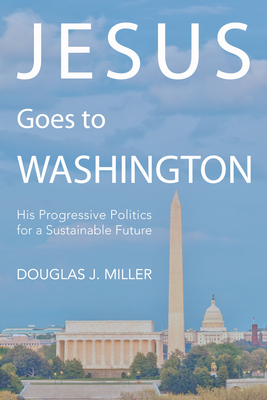 Jesus Goes to Washington - Miller, Douglas J