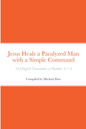 Jesus Heals a Paralyzed Man with a Simple Command: 124 English Translations of Matthew 9: 1-8