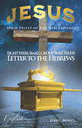 Jesus High Priest of the New Covenant: Letter to the Hebrews verse by verse