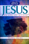 Jesus: His Life and Ministry - Prime, Derek