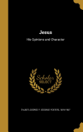 Jesus: His Opinions and Character