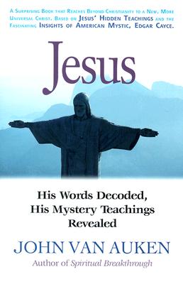 Jesus: His Words Decoded, His Mystery Teachings Revealed - Van Auken, John