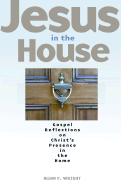Jesus in the House: Gospel Reflections on Christ's Presence in the Home