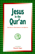 Jesus in the Qur'an: His Reality Expounded in the Qur'an - Algar, Hamid