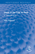 Jesus in the Tide of Time: An Historical Study