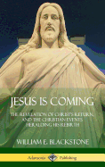 Jesus Is Coming: The Revelation of Christ's Return, and the Christian Events Heralding His Rebirth (Hardcover)