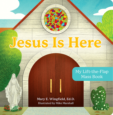 Jesus Is Here: My Lift-The-Flap Mass Book - Wingfield, Mary E, Ed