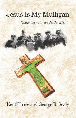 Jesus Is My Mulligan: The Way, The Truth, The Life - Chase, Kent, and Sealy, George R