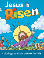 Jesus is Risen Coloring and Activity Book for Kids: Learn the real meaning of Jesus' Resurrection According to the Bible