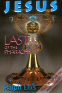 Jesus: Last of the Pharaohs - The True History of Religion Revealed - Ellis, Ralph