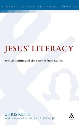 Jesus' Literacy: Scribal Culture and the Teacher from Galilee - Keith, Chris, Professor