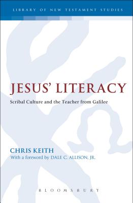 Jesus' Literacy: Scribal Culture and the Teacher from Galilee - Keith, Chris, Professor