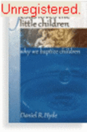 Jesus Loves the Little Children: Why We Baptize Children