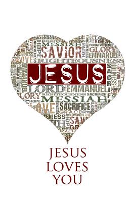 Jesus Loves You: 200-page Blank Writing Journal With Jesus' Names (Christ, Savior, Messiah) - Mindful Word, The