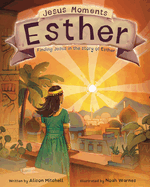 Jesus Moments: Esther: Finding Jesus in the Story of Esther