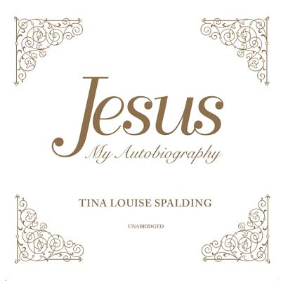 Jesus: My Autobiography - Spalding, Tina Louise (Read by)