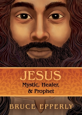 Jesus: Mystic, Healer, and Prophet - Epperly, Bruce