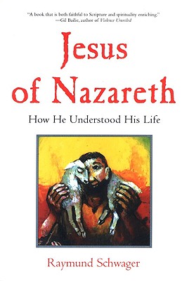 Jesus of Nazareth: How He Understood His Life - Schwager, Raymund