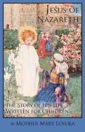 Jesus of Nazareth: The Story of His Life Written for Children