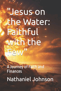 "Jesus on the Water: Faithful with the Few" A Journey of Faith and Finances