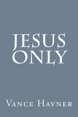 Jesus Only - Havner, Vance