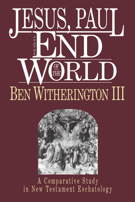 Jesus, Paul and the End of the World - Witherington III, Ben