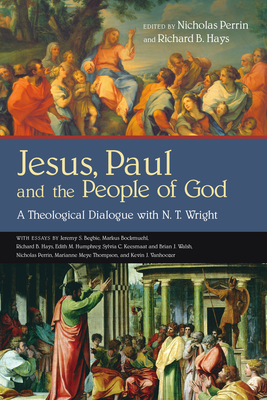 Jesus, Paul and the People of God: A Theological Dialogue with N. T. Wright - Perrin, Nicholas (Editor), and Hays, Richard B (Editor)