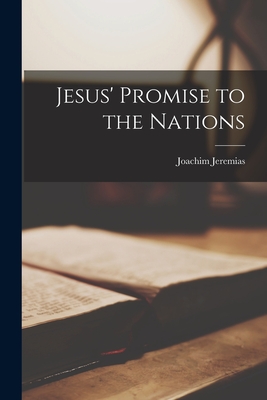 Jesus' Promise to the Nations - Jeremias, Joachim 1900-1979