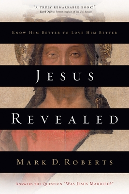 Jesus Revealed: Know Him Better to Love Him Better - Roberts, Mark D