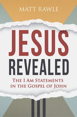 Jesus Revealed: The I Am Statements in the Gospel of John - Rawle, Matt