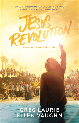 Jesus Revolution: How God Transformed an Unlikely Generation and How He Can Do It Again Today - Laurie, Greg, and Vaughn, Ellen