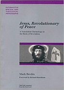 Jesus, Revolutionary of Peace: A Nonviolent Christology in the Book of Revelation - Bredin, Mark, and Bauckham, Richard, Dr. (Foreword by)