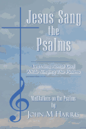 Jesus Sang the Psalms: Learning about God While Singing the Psalms