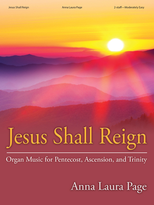 Jesus Shall Reign: Organ Music for Pentecost, Ascension, and Trinity - Page, Anna Laura (Composer)