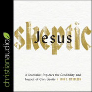 Jesus Skeptic Lib/E: A Journalist Explores the Credibility and Impact of Christianity
