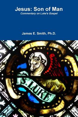 Jesus: Son of Man - Smith, James E