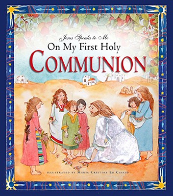 Jesus Speaks to Me on My First Holy Communion - Burrin, Angela M